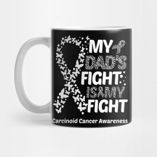 My Dad's Fight Is My Fight Carcinoid Cancer Awareness Mug
